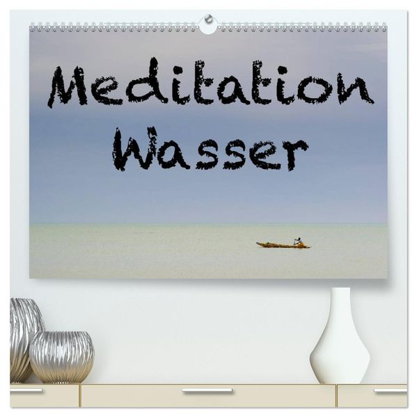 Meditation Wasser (hochwertiger Premium Wandkalender 2027 DIN A2 quer) Kunstdruck in Hochglanz