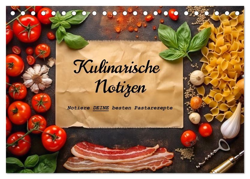 Kulinarische Notizen - Notiere deine besten Pastarezepte (Tischkalender 2027 DIN A5 quer) CALVENDO Monatskalender