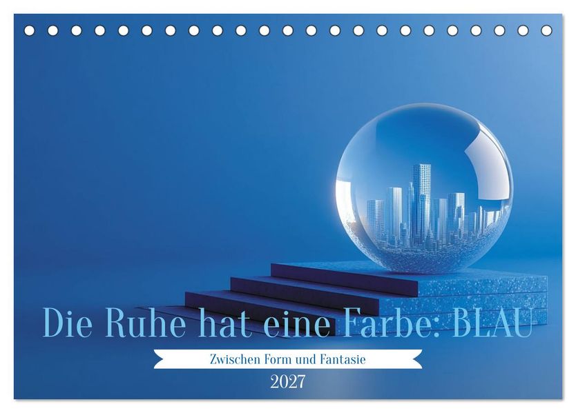 Die Ruhe hat eine Farbe: BLAU (Tischkalender 2027 DIN A5 quer) CALVENDO Monatskalender
