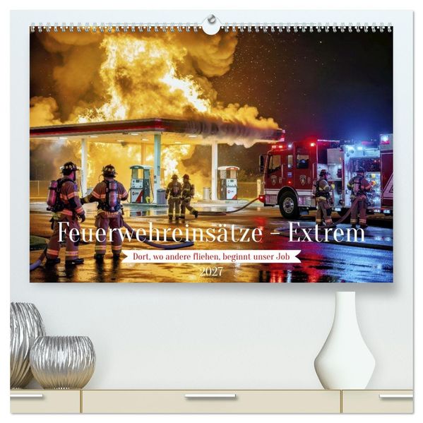 Feuerwehreinsätze - Extrem (hochwertiger Premium Wandkalender 2027 DIN A2 quer) Kunstdruck in Hochglanz