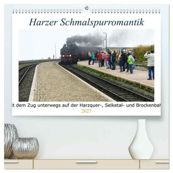 Harzer Schmalspurromantik (hochwertiger Premium Wandkalender 2027 DIN A2 quer) Kunstdruck in Hochglanz