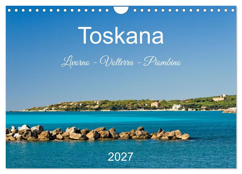 Toskana. Livorno - Volterra - Piombino (Wandkalender 2027 DIN A4 quer) CALVENDO Monatskalender