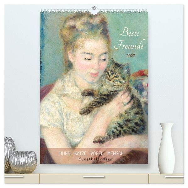 Beste Freunde Hund - Katze - Vogel - Mensch Kunstkalender (hochwertiger Premium Wandkalender 2027 DIN A2 hoch) Kunstdruck in Hochglanz