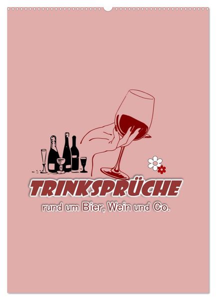 TRINKSPRÜCHE rund um Bier Wein und Co. ... (Wandkalender 2027 DIN A2 hoch) CALVENDO Monatskalender