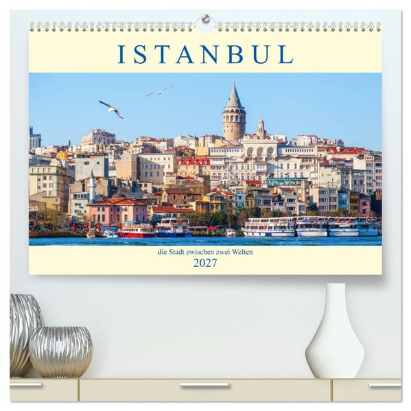 Istanbul - die Stadt zwischen zwei Welten (hochwertiger Premium Wandkalender 2027 DIN A2 quer) Kunstdruck in Hochglanz