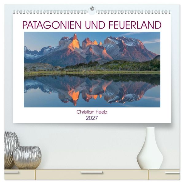 Patagonien und Feuerland (hochwertiger Premium Wandkalender 2027 DIN A2 quer) Kunstdruck in Hochglanz