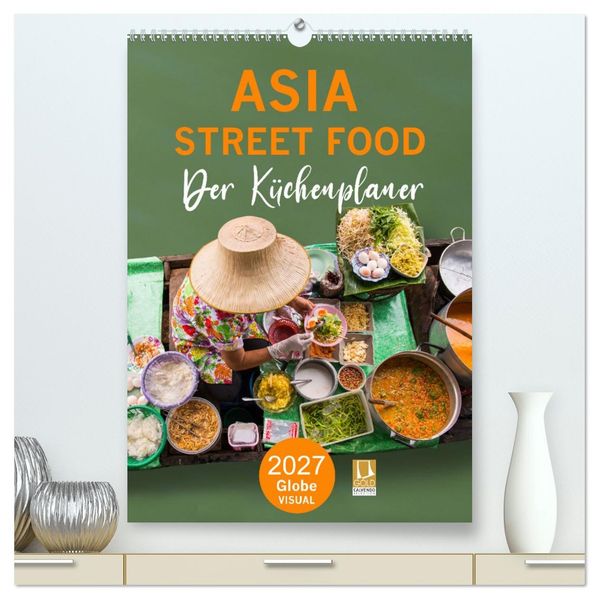 ASIA STREET FOOD - Der Küchenplaner (hochwertiger Premium Wandkalender 2027 DIN A2 hoch) Kunstdruck in Hochglanz