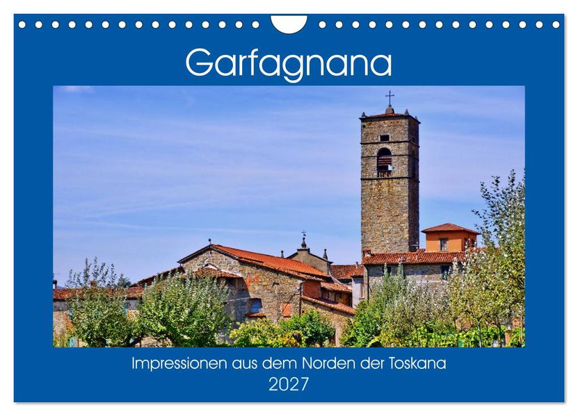 Garfagnana Impressionen aus dem Norden der Toskana (Wandkalender 2027 DIN A4 quer) CALVENDO Monatskalender