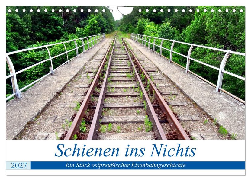 Schienen ins Nichts - Ein Stück ostpreußischer Eisenbahngeschichte (Wandkalender 2027 DIN A4 quer) CALVENDO Monatskalender