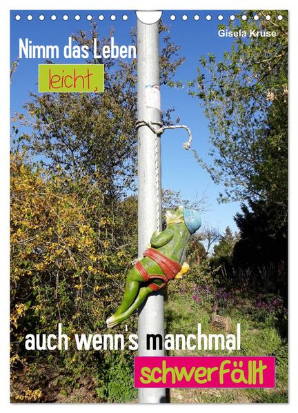 Nimm das Leben leicht auch wenn's manchmal schwerfällt (Wandkalender 2027 DIN A4 hoch) CALVENDO Monatskalender