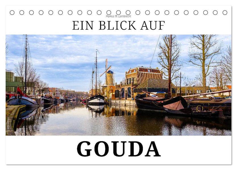Ein Blick auf Gouda (Tischkalender 2027 DIN A5 quer) CALVENDO Monatskalender