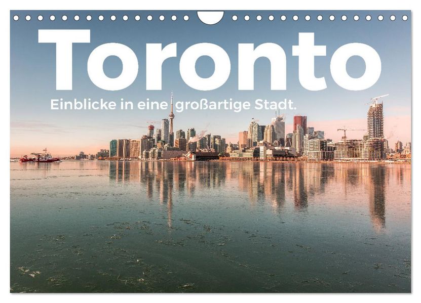 Toronto - Einblicke in eine großartige Stadt. (Wandkalender 2027 DIN A4 quer) CALVENDO Monatskalender