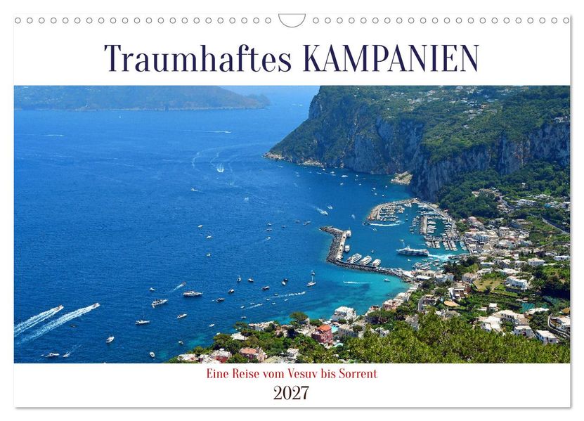Traumhaftes KAMPANIEN eine Reise vom Vesuv bis Sorrent (Wandkalender 2027 DIN A3 quer) CALVENDO Monatskalender