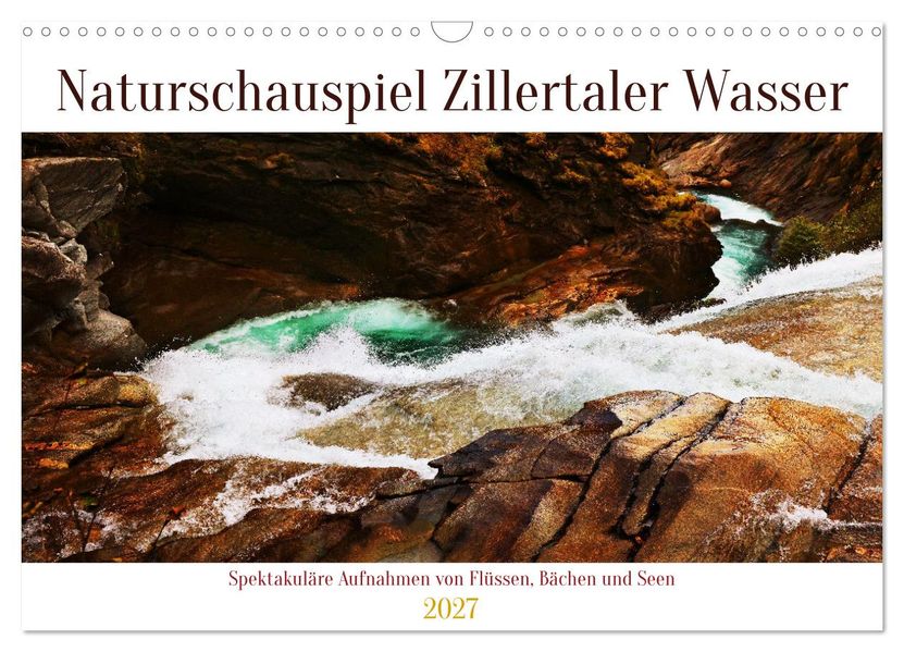 Naturschauspiel Zillertaler Wasser (Wandkalender 2027 DIN A3 quer) CALVENDO Monatskalender