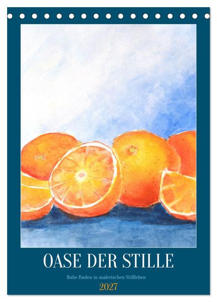 Oase der Stille - Ruhe finden in malerischen Stillleben (Tischkalender 2027 DIN A5 hoch) CALVENDO Monatskalender