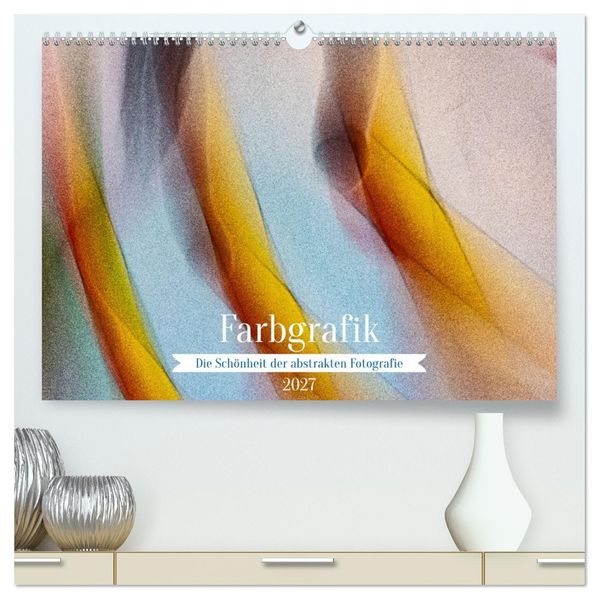 Farbgrafik - Die Schönheit der abstrakten Fotografie (hochwertiger Premium Wandkalender 2027 DIN A2 quer) Kunstdruck in Hochglanz