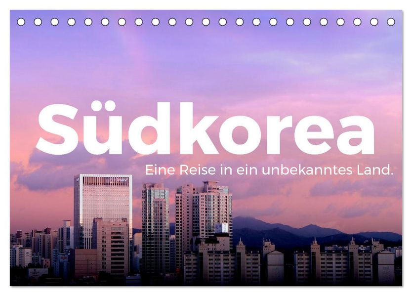 Südkorea - Eine Reise in ein unbekanntes Land. (Tischkalender 2027 DIN A5 quer) CALVENDO Monatskalender