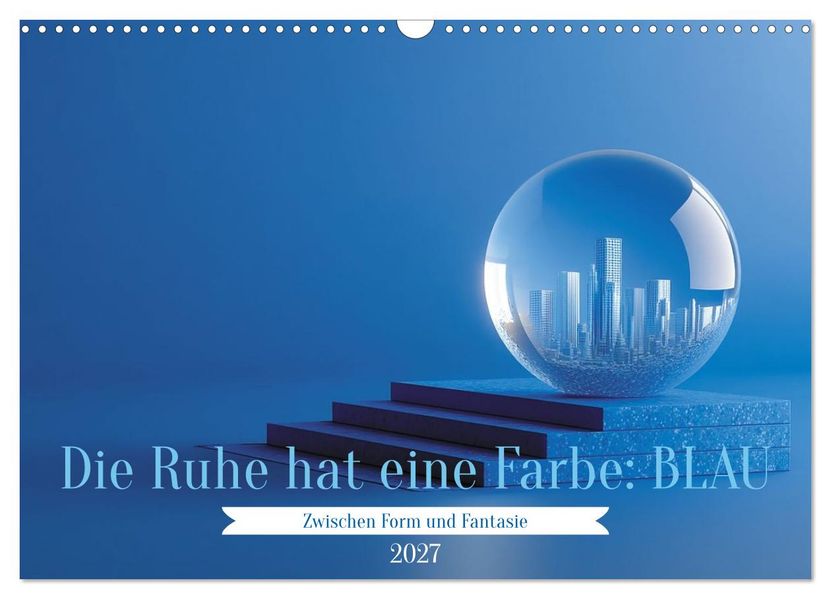 Die Ruhe hat eine Farbe: BLAU (Wandkalender 2027 DIN A3 quer) CALVENDO Monatskalender