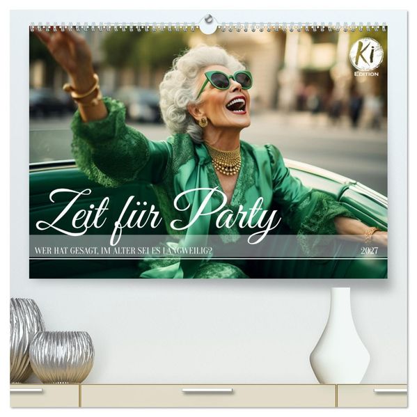 Zeit für Party (hochwertiger Premium Wandkalender 2027 DIN A2 quer) Kunstdruck in Hochglanz