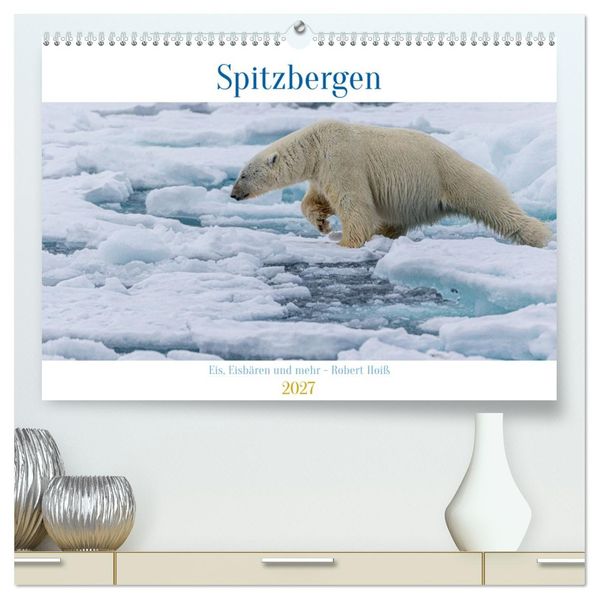 Spitzbergen - Eis Eisbären und mehr (hochwertiger Premium Wandkalender 2027 DIN A2 quer) Kunstdruck in Hochglanz