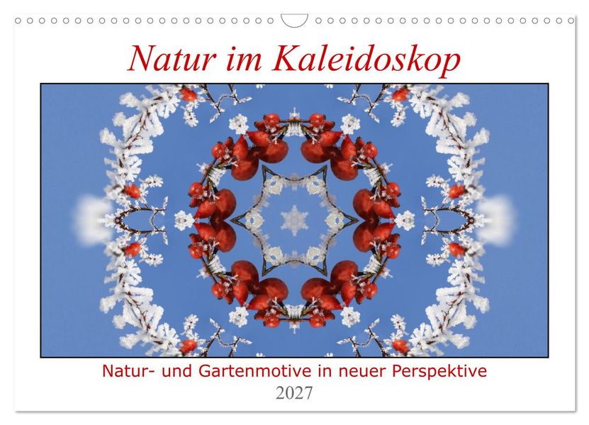 Natur im Kaleidoskop (Wandkalender 2027 DIN A3 quer) CALVENDO Monatskalender