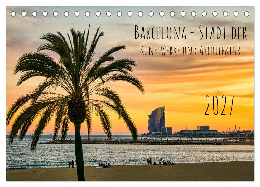 Barcelona - Stadt der Kunstwerke und Architektur (Tischkalender 2027 DIN A5 quer) CALVENDO Monatskalender
