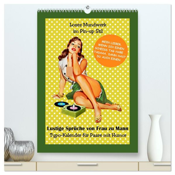 Loses Mundwerk im Pin-up Stil. Lustige Sprüche von Frau zu Mann (hochwertiger Premium Wandkalender 2027 DIN A2 hoch) Kunstdruck in Hochglanz