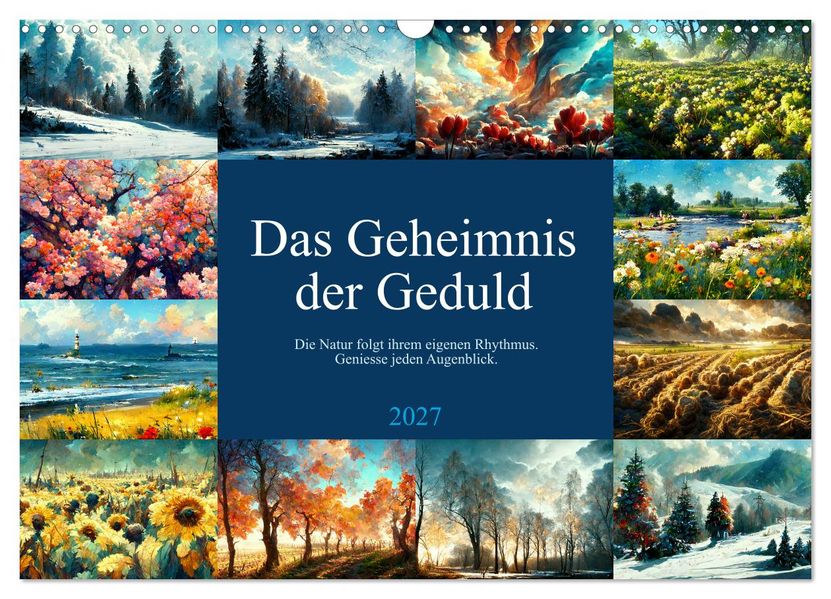 Das Geheimnis der Geduld (Wandkalender 2027 DIN A3 quer) CALVENDO Monatskalender