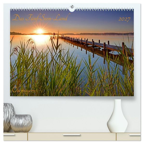 Das Fünf-Seen-Land Oberbayern (hochwertiger Premium Wandkalender 2027 DIN A2 quer) Kunstdruck in Hochglanz