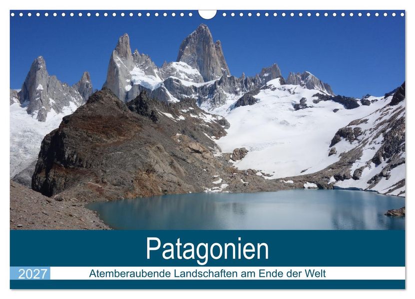 Patagonien - Atemberaubende Landschaften am Ende der Welt (Wandkalender 2027 DIN A3 quer) CALVENDO Monatskalender