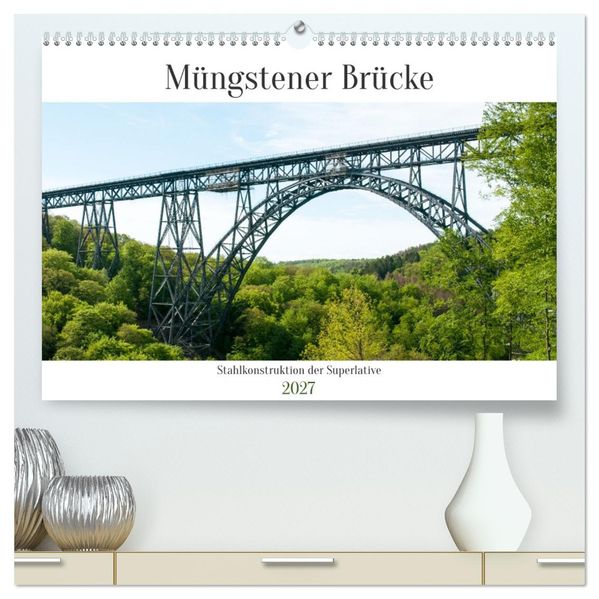 Müngstener Brücke - Stahlkonstruktion der Superlative (hochwertiger Premium Wandkalender 2027 DIN A2 quer) Kunstdruck in Hochglanz