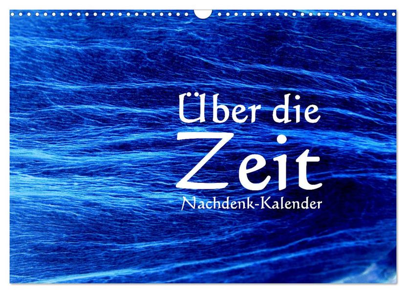 Über die Zeit - Nachdenk-Kalender (Wandkalender 2027 DIN A3 quer) CALVENDO Monatskalender