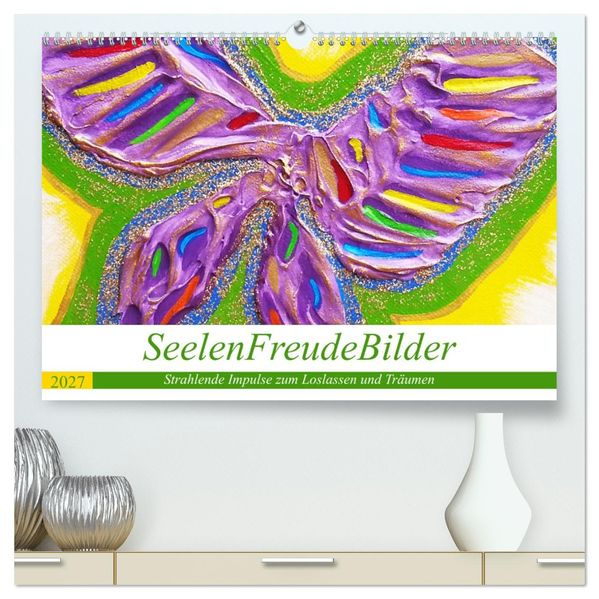 SeelenFreudeBilder - Strahlende Impulse zum Loslassen und Träumen (hochwertiger Premium Wandkalender 2027 DIN A2 quer) Kunstdruck in Hochglanz