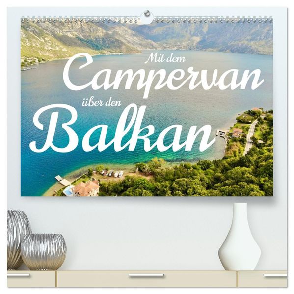 Mit dem Campervan über den Balkan (hochwertiger Premium Wandkalender 2027 DIN A2 quer) Kunstdruck in Hochglanz