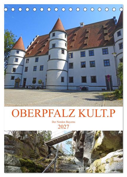 OBERPFALZ KULT.P - Der Norden Bayerns (Tischkalender 2027 DIN A5 hoch) CALVENDO Monatskalender
