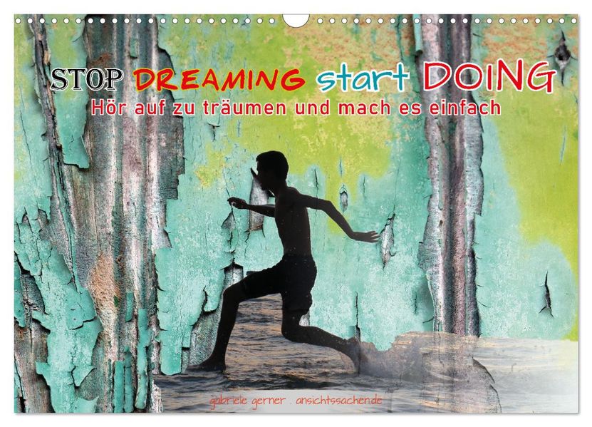 Stop dreaming start doing - Hör auf zu träumen und mach es einfach (Wandkalender 2027 DIN A3 quer) CALVENDO Monatskalender