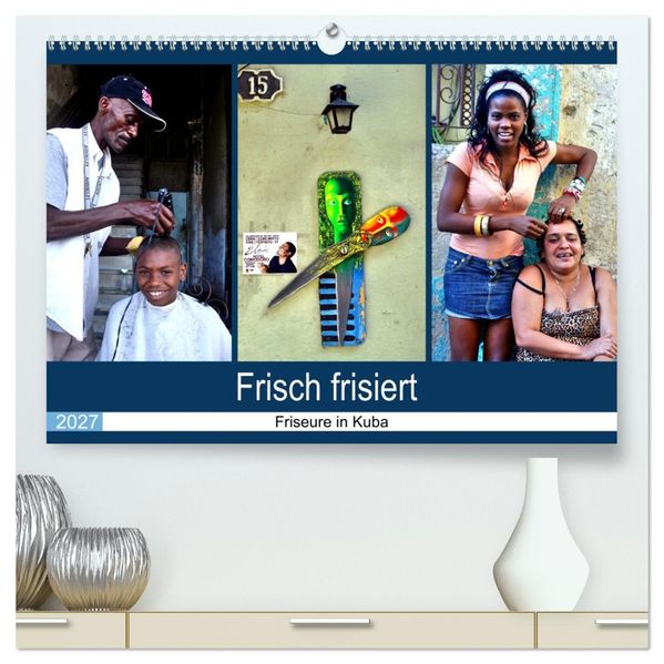 Frisch frisiert - Friseure in Kuba (hochwertiger Premium Wandkalender 2027 DIN A2 quer) Kunstdruck in Hochglanz
