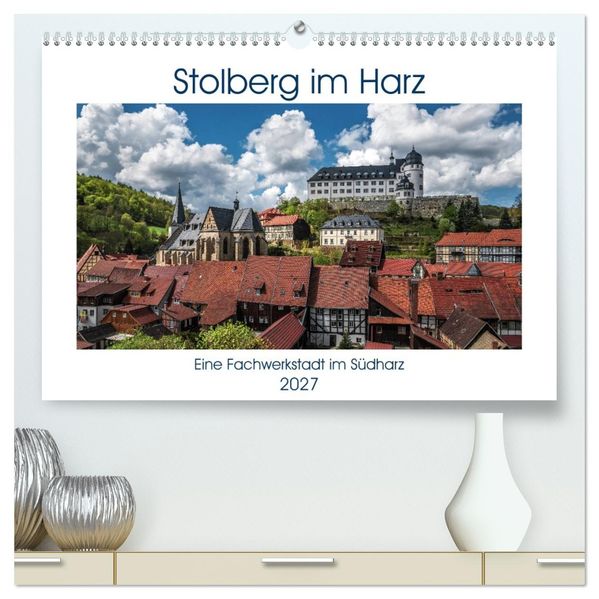Stolberg im Harz (hochwertiger Premium Wandkalender 2027 DIN A2 quer) Kunstdruck in Hochglanz