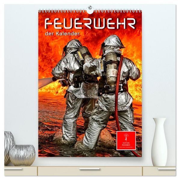 Feuerwehr - der Kalender (hochwertiger Premium Wandkalender 2027 DIN A2 hoch) Kunstdruck in Hochglanz
