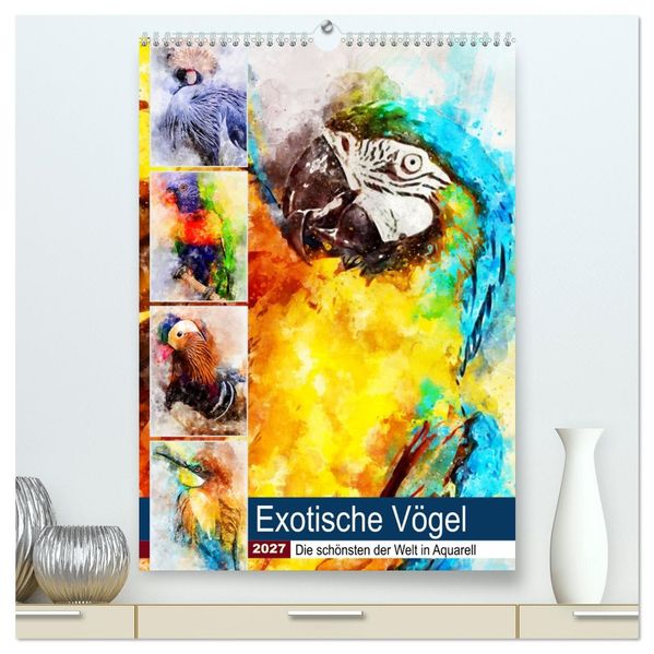 Exotische Vögel - Die Schönsten der Welt in Aquarell (hochwertiger Premium Wandkalender 2027 DIN A2 hoch) Kunstdruck in Hochglanz