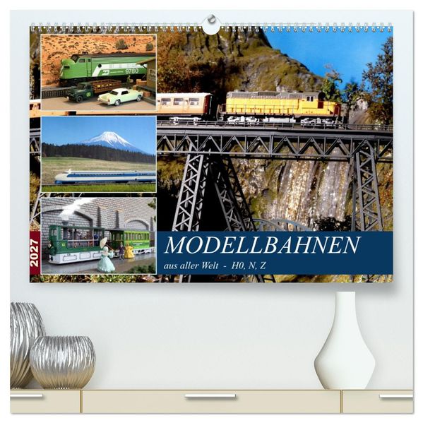 Modellbahnen aus aller Welt - H0 N Z (hochwertiger Premium Wandkalender 2027 DIN A2 quer) Kunstdruck in Hochglanz