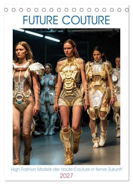 Future Couture (Tischkalender 2027 DIN A5 hoch) CALVENDO Monatskalender