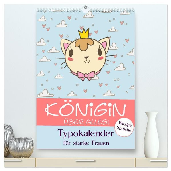 Königin über alles! Typokalender für starke Frauen (hochwertiger Premium Wandkalender 2027 DIN A2 hoch) Kunstdruck in Hochglanz
