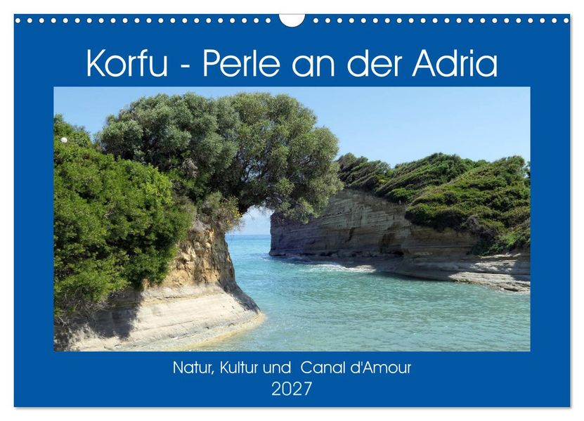 Korfu - Perle an der Adria. Natur Kultur und Canal D'Amour (Wandkalender 2027 DIN A3 quer) CALVENDO Monatskalender
