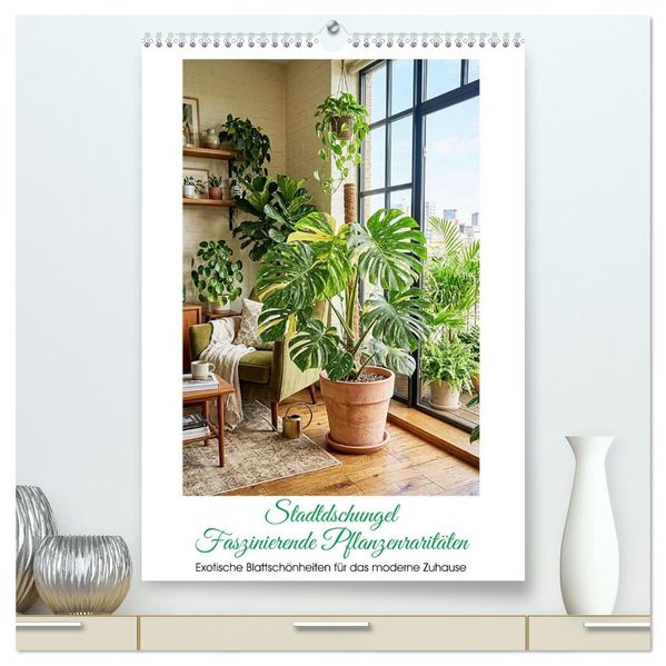Stadtdschungel - Faszinierende Pflanzenraritäten (hochwertiger Premium Wandkalender 2027 DIN A2 hoch) Kunstdruck in Hochglanz