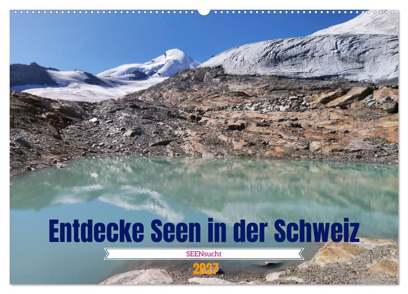SEENsucht Entdecke Seen in der Schweiz (Wandkalender 2027 DIN A2 quer) CALVENDO Monatskalender