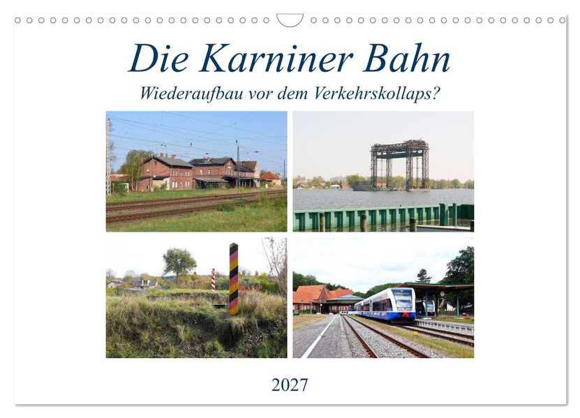Die Karniner Bahn - Wiederaufbau vor dem Verkehrskollaps? (Wandkalender 2027 DIN A3 quer) CALVENDO Monatskalender