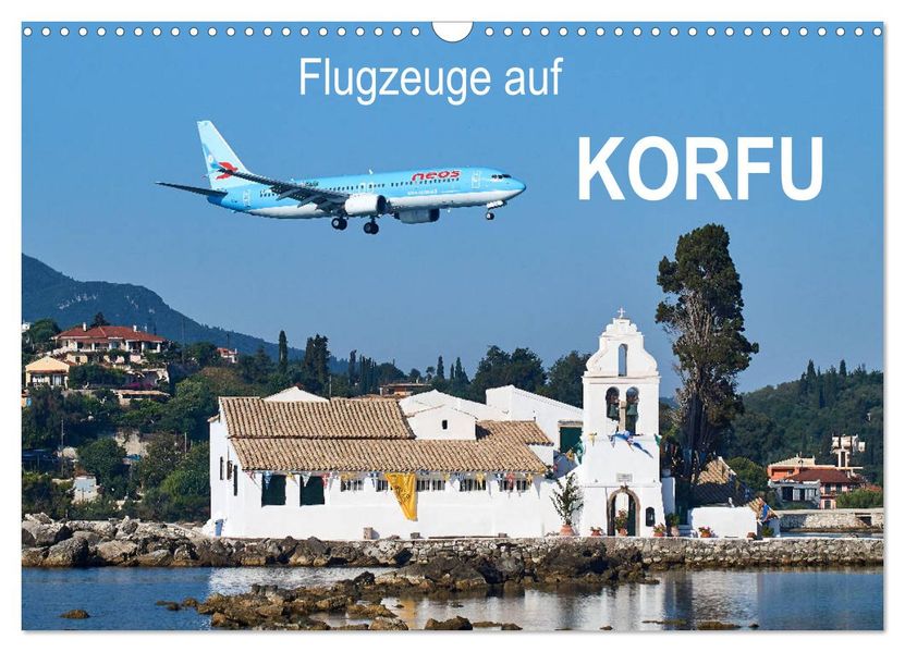 Flugzeuge auf Korfu (Wandkalender 2027 DIN A3 quer) CALVENDO Monatskalender