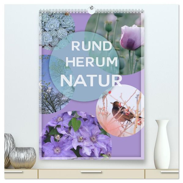 Rundherum Natur (hochwertiger Premium Wandkalender 2027 DIN A2 hoch) Kunstdruck in Hochglanz