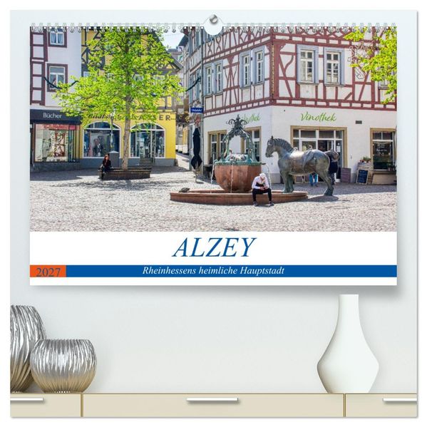 Alzey - Rheinhessens heimliche Hauptstadt (hochwertiger Premium Wandkalender 2027 DIN A2 quer) Kunstdruck in Hochglanz